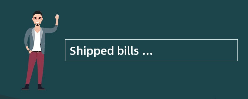 Shipped bills of lading state definitely that the goods have beenloaded.They confirm that the goods