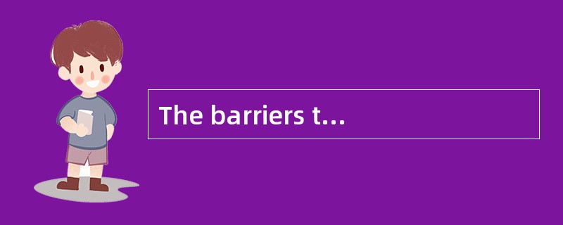 The barriers to trade may take any form including import duties， import licenses， export licenses， i