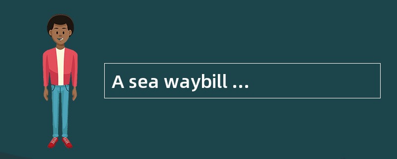 A sea waybill is a（ ）document.