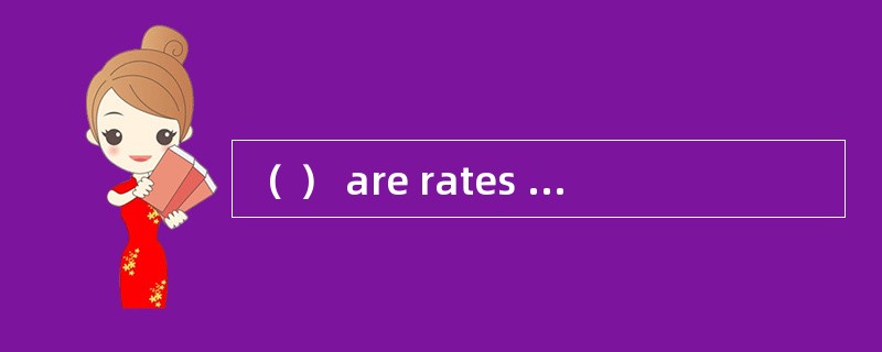 （ ） are rates which are applicable to named types ofair freight or some named commodities.
