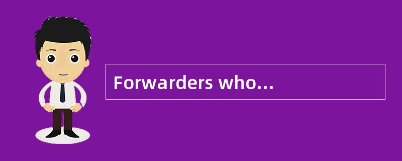 Forwarders who act as groupage agents deliver full container loads made upof individual（ ）consignmen