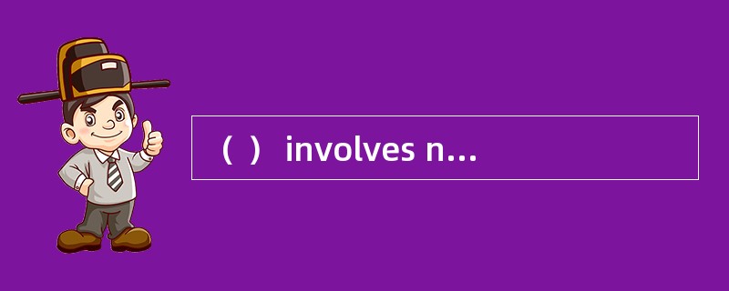 （ ） involves not only identifying reliable suppliersbut also creating methods for shipping， delivery
