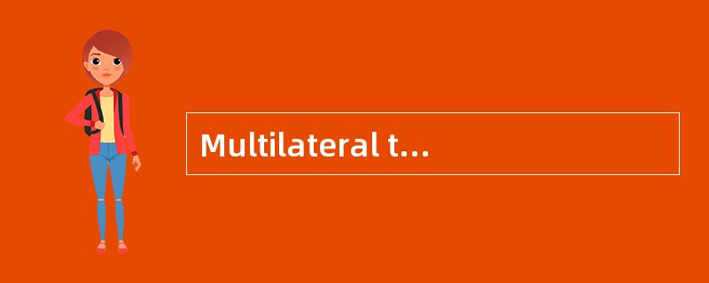 Multilateral trade involves at least two parties dealing with internationaltrade.（ ）