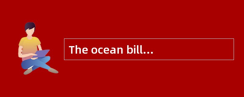 The ocean bill of lading serves as evidence of the contract of carriage ofgoods（ ）.
