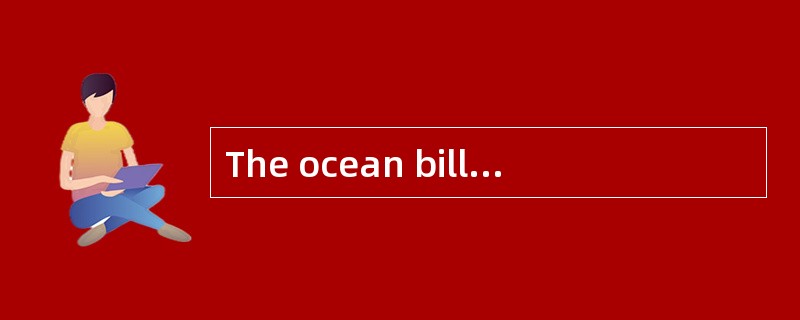 The ocean bill of lading serves as evidence of the contract of carriage ofgoods（ ）.