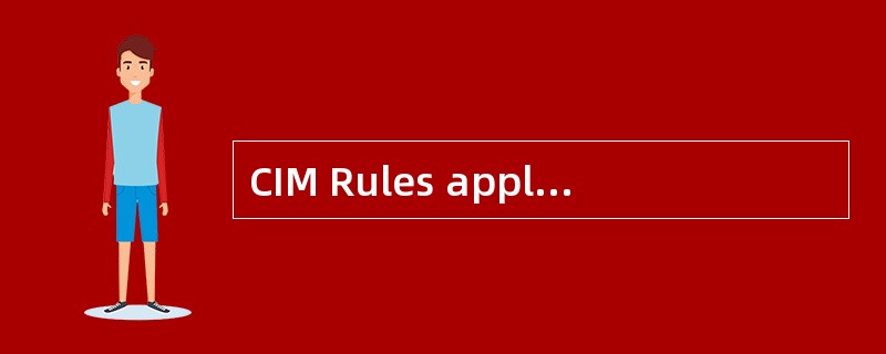 CIM Rules apply to a contract of carriage by rail if the place of taking incharge of goods and the d