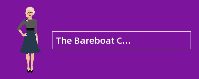 The Bareboat Chartering means that the vessel is put at the disposal of theCharterer for a certain p