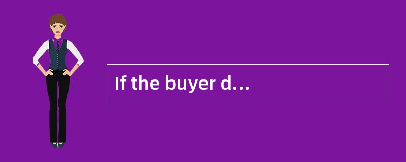 If the buyer discovers that the merchandise has been mislabeled or thecartons are empty， he may sue（