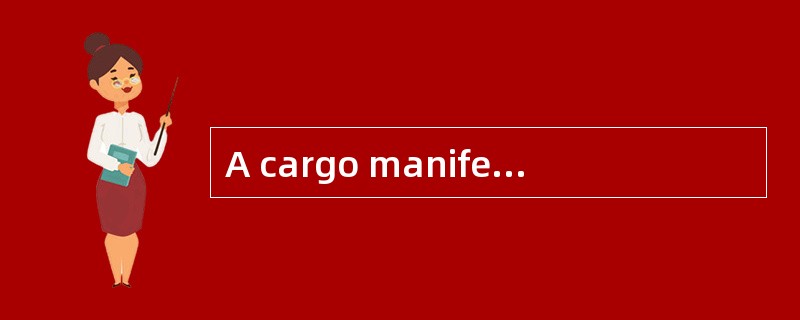 A cargo manifest provides information regarding the cargo on board.（）