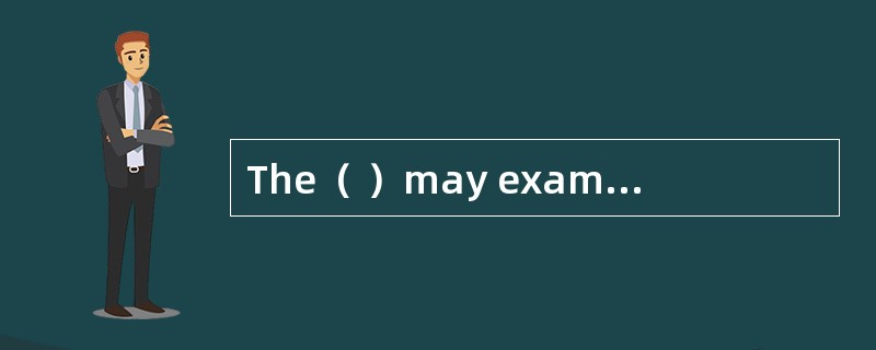 The（ ）may examine or re-examine the goods or take samples from them straightaway in the absence of t