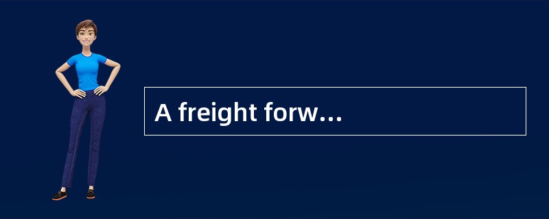 A freight forwarder will do the work of preparing shipping documents， arranging for shipping space a
