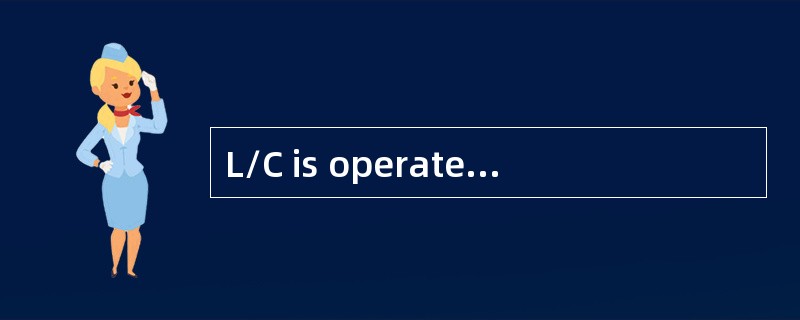 L/C is operated through （ ）， so it has certainadvantage to the both parties of the contract.