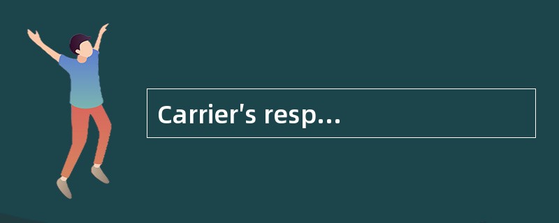 Carrier′s responsibilities include （ ）