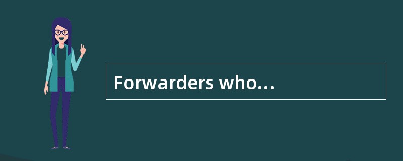 Forwarders who act as groupage agents deliver full container loads made upof individual（ ）consignmen