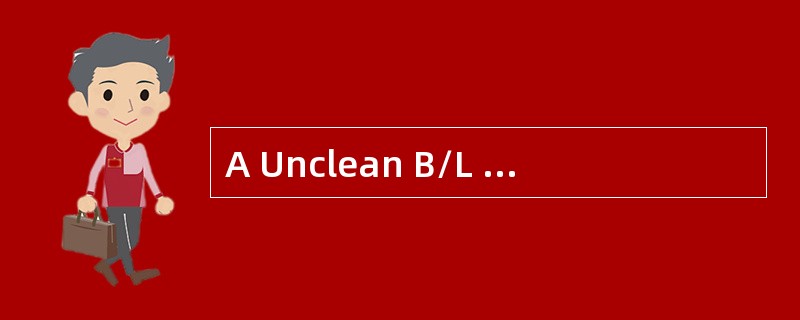A Unclean B/L may be issued because of （ ）.
