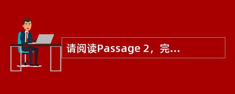 请阅读Passage 2，完成下小题。 <br />Passage 2 <br />Of all the components of a good night′ s sleep