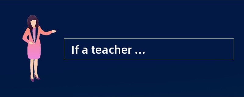  If a teacher asks students to fill in the blanks in a passage with\"that\", \&quo