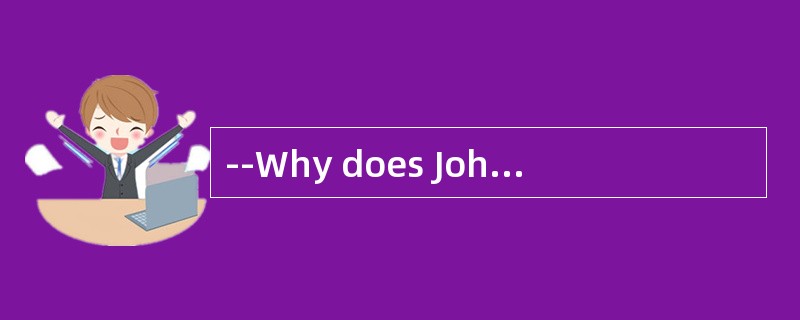 --Why does John speak through every discussion but never listen to the others? <br />--That wh