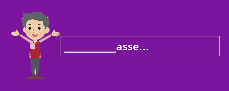 __________assessment is based on a fixed standard that is usually the ultimate goal which the s