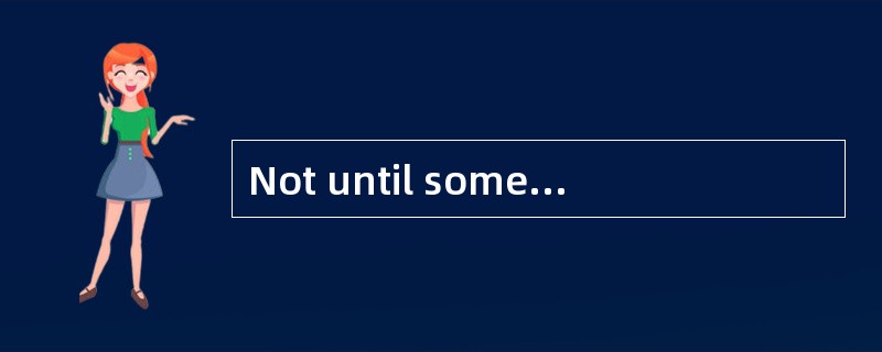 Not until some students failed the exam __________how much time they had wasted.