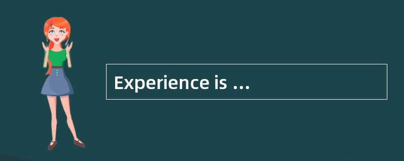 Experience is a hard teacher because she__________the test first, the lesson afterwards.