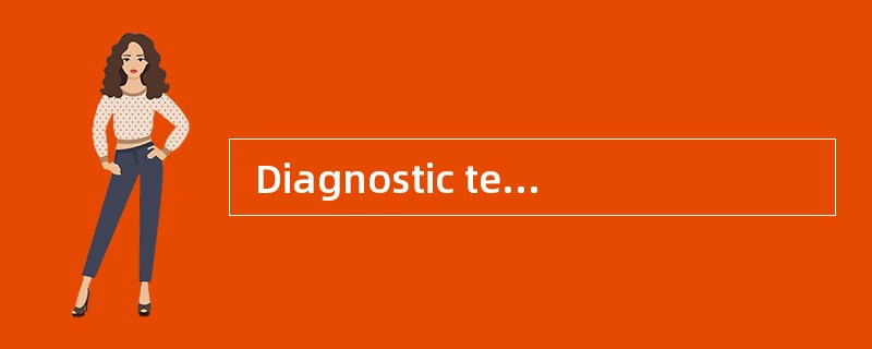  Diagnostic test is often used for the purpose of__________.