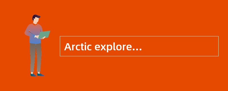 Arctic explorers may catch colds when __________.
