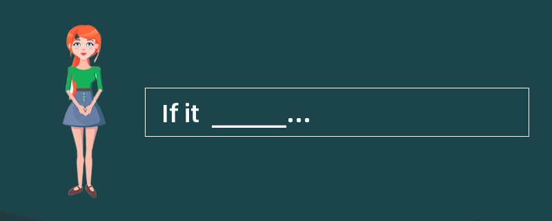 If it  __________for his bad cold, Rick would have enjoyed more on his birthday party.  If it  __________for his bad cold, Rick would have enjoyed more on his birthday party.