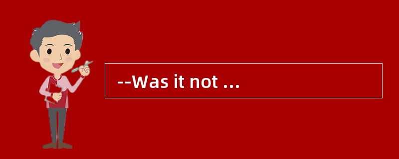  --Was it not until last week __________he decided to give up smoking? <br />--No, he beg