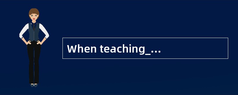 When teaching__________, teachers should not only focus on words or grammar, but also foster th