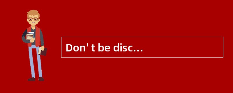 Don′ t be discouraged, __________ and you will surely pass the exam．