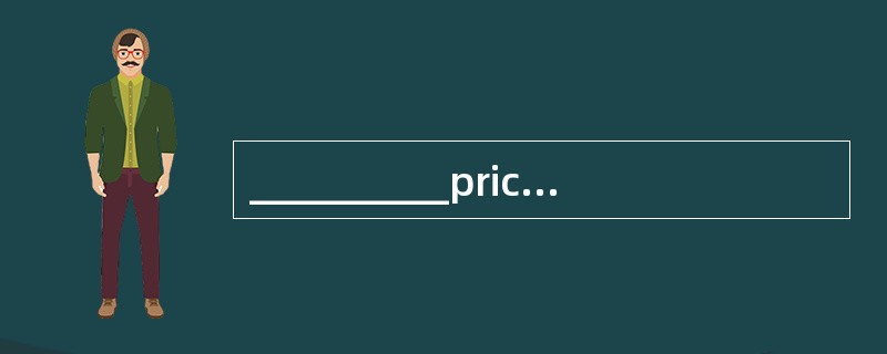 __________price, the newly-developed fridge has a big advantage over any other.