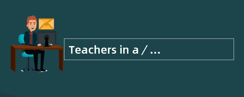 Teachers in a／an_______classroom are encouraged to show approval for each and every correct performa