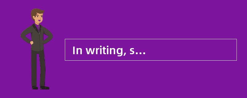  In writing, students may not know how to put something into proper English and thus ask t