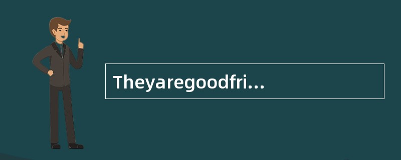 Theyaregoodfriends.__________isnowonderthattheyknoweachothersowell．