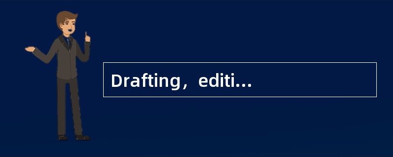 Drafting，editing and revising are the major activities of the_______process．