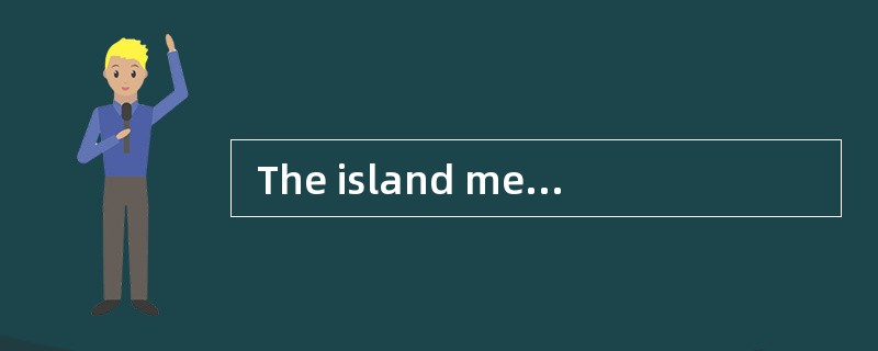  The island measures about 30 miles__________ 20 miles．
