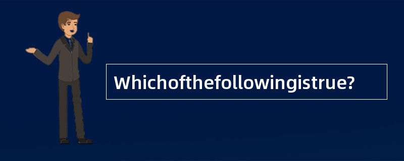Whichofthefollowingistrue?