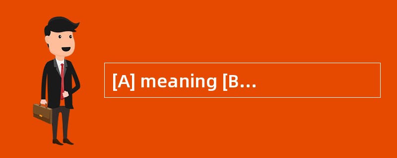 [A] meaning [B] implying [C] symbolizing