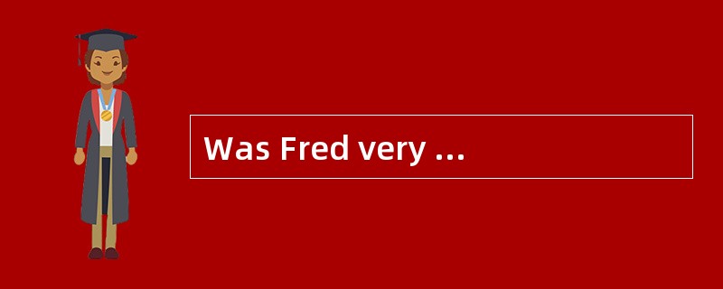 Was Fred very poor,but seldom unhappy?(1