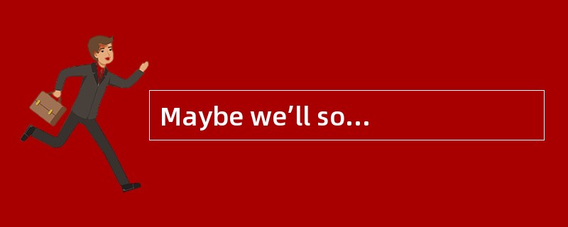 Maybe we’ll soon be able to forecast the