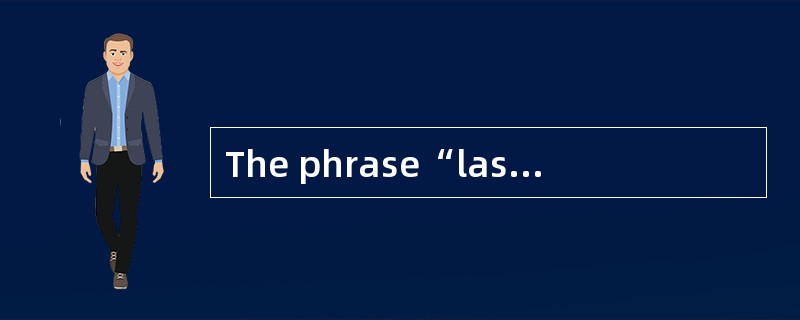 The phrase“last but one”means______.