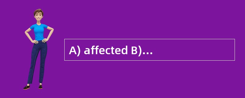 A) affected B) respected C) protected D)