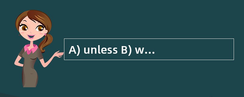 A) unless B) when C) since D) although -