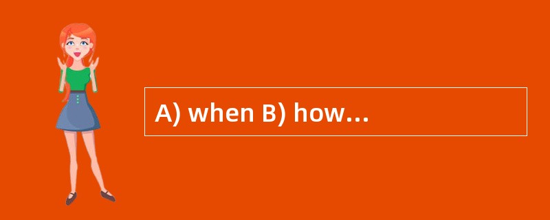 A) when B) how C) that D) which