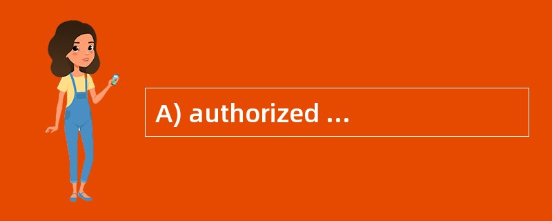 A) authorized B) credited C) entitled D)
