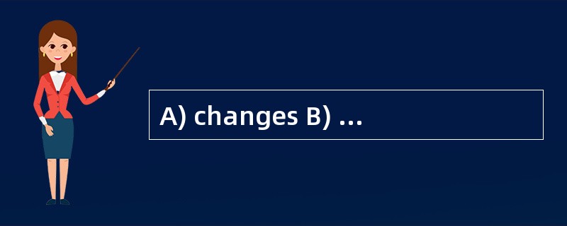 A) changes B) makes C) sets D) turns