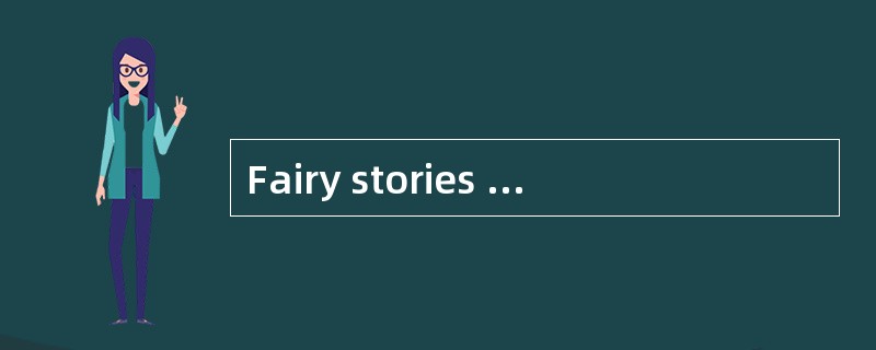 Fairy stories are a means by which child