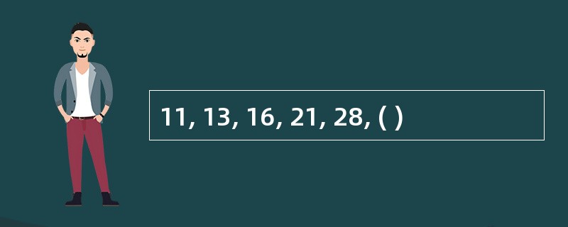 11, 13, 16, 21, 28, ( )