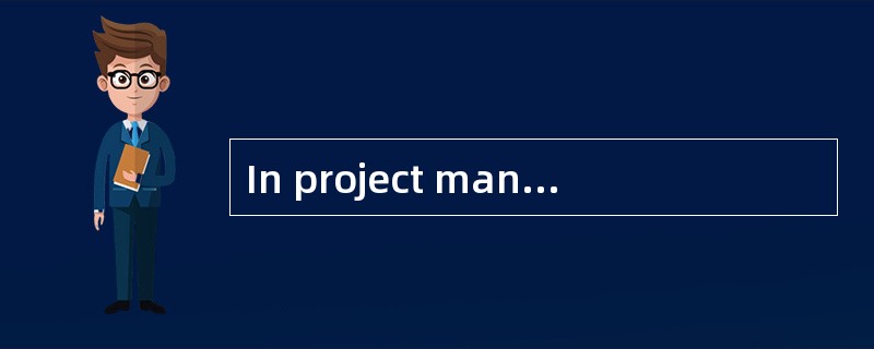 In project management,a ( )is a list of a project'smilestones, activities, and deliverables,usu